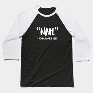 Nah - Rosa Parks Quote Baseball T-Shirt